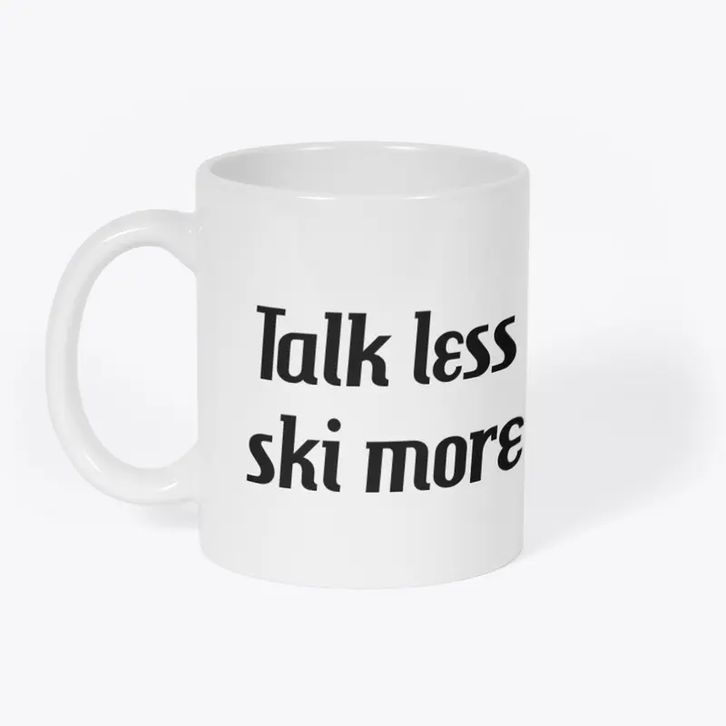 Talk less ski more tee and mug